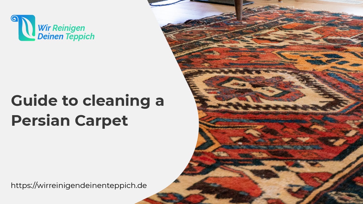 Guide To Cleaning A Persian Carpet Wir Reinigen Deinen Teppich