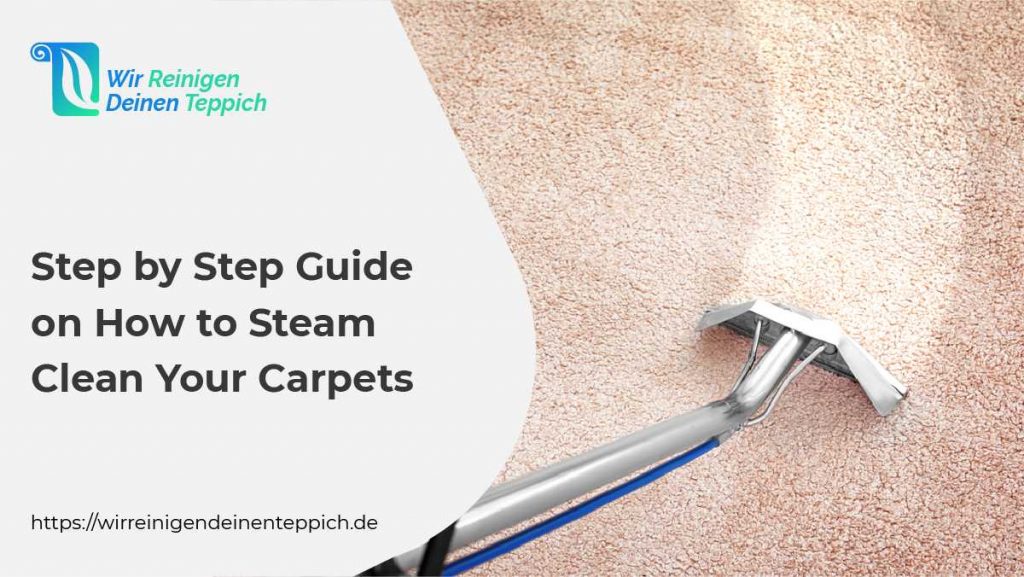 A Step By Step And Easy Guide To Steam Clean Your Carpet Wir Reinigen